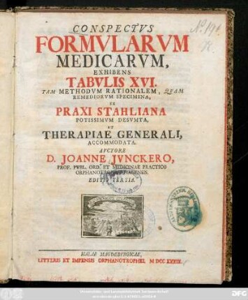 Conspectvs Formvlarvm Medicarvm : Exhibens Tabvlis XVI. Tam Methodvm Rationalem, Qvam Remediorvm Specimina, Ex Praxi Stahliana Potissimvm Desvmta, Et Therapiae Generali, Accommodata