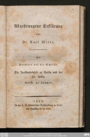 Abgedrungene Erklärung des Dr. Carl Witte : Als Antwort auf die Schrift: Die Juristenfacultät zu Berlin und der Dr. Witte. Berlin, bei Dümmler.