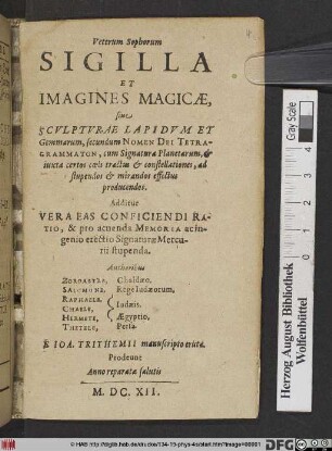 Veterum Sophorum Sigilla Et Imagines Magicae, sive Sculpturae Lapidum Et Gemmarum, secundum Nomen Dei Tetragrammaton : cum Signatura Planetarum, & iuxta certos coeli tractus & constellationes, ad stupendos & mirandos effectus producendos ; Additur Vera Eas Conficiendi Ratio, & pro acuenda Memoria ac ingenio erectio Signaturae Mercurii stupenda