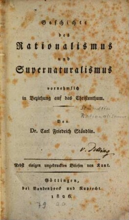 Geschichte des Rationalismus und Supernaturalismus : vornehmlich in Beziehung auf das Christentum : nebst einigen ungedruckten Briefen von Kant