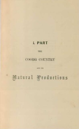 I. Part. The Coorg Country and its natural productions
