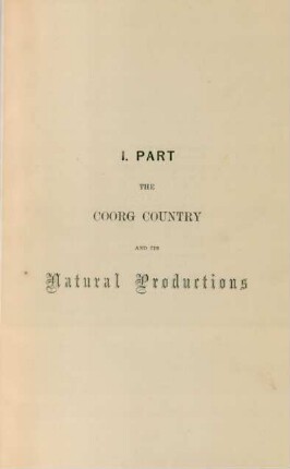 I. Part. The Coorg Country and its natural productions