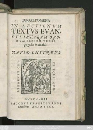PROLEGOMENA || IN LECTIONEM || TEXTVS EVAN=||GELISTARVM ... || DAVID CHYTRAEVS.||