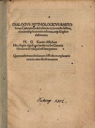Dialogvs Mythologicvs Bartolom[a]ei Coloniensis : dulcibus iocis, iucundis salibus, concinnisq[ue] sententiis refertus, atq[ue] dilige[n]ter elaboratus