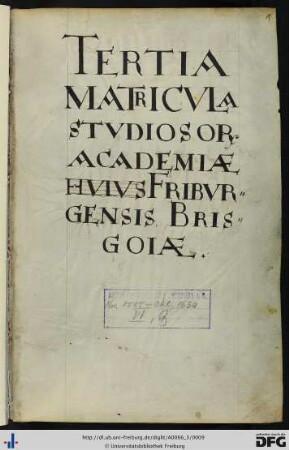 [fol. 1] Tertia matricula studiosorum academiae Friburgensis Brisgoiae.