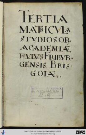 [fol. 1] Tertia matricula studiosorum academiae Friburgensis Brisgoiae.