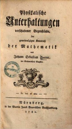 Physikalische Unterhaltungen verschiedener Gegenstände : zur gemeinnützigen Kenntniß der Mathematik