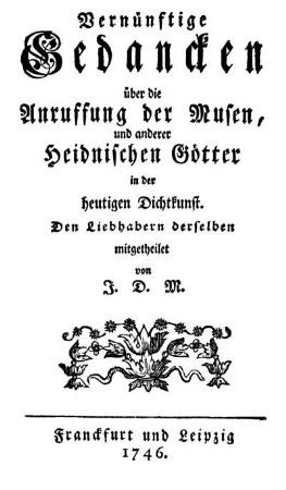 Vernünftige Gedancken über die Anruffung der Musen und anderer heidnischen Götter in der heutigen Dichtkunst ...