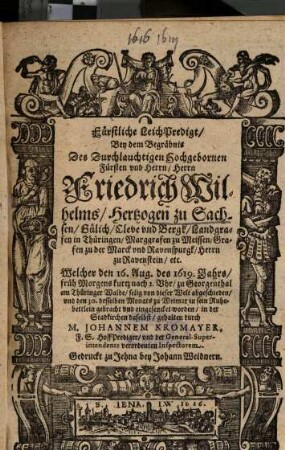 Fürstliche LeichPredigt, Bey dem Begräbnis Des ... Herrn Friedrich Wilhelms, Hertzogen zu Sachsen ... Welcher den 16. Aug. des 1619. Jahrs ... abgeschieden ...