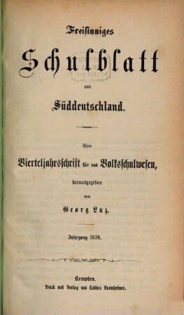 Freisinniges Schulblatt aus Süddeutschland : Vierteljahresschrift für das Volksschulwesen. 1. 1870