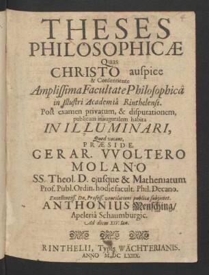Theses Philosophicae : Quas Christo auspice & Consentiente Amplissima Facultate Philosophica in Illustri Academia Rinthelensi. Post examen privatum, & disputationem, publicam inauguralem habita In Illuminari