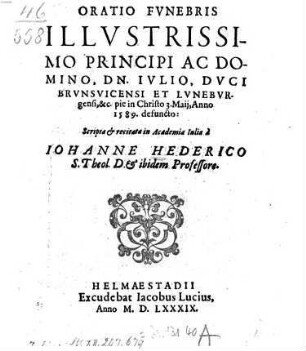 Oratio Fvnebris Illvstrissimo Principi Ac Domino, D. Ivlio, Dvci Brvnsvicensi Et Lvnebvrgensi, &c. pie in Christo 3. Maij, Anno 1589. defuncto