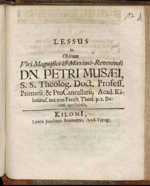 Lessus In Obitum Viri Magnifici & Maxime-Reverendi Dn. Petri Musaei, S.S. Theolog. Doct. Profess. Primarii, & ProCancellarii, Acad. Kiloniens. nec non Facult. Theol. p.t. Decani Spectabilis