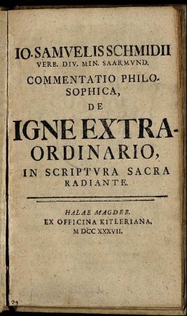 Jo. Samuelis Schmidii Verb. Div. Min. Saarmund. Commentatio Philosophica, De Igne Extraordinario, In Scriptura Sacra Radiante