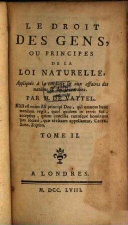 Le Droit Des Gens, Ou Principes De La Loi Naturelle : Appliqués à la conduite et aux affaires des nations et des souverains, 2