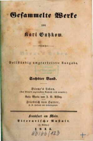 Gesammelte Werke. 6, Börne's Leben. Rosa Maria und J. D. Assing. Friedrich von Hurter