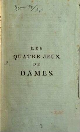 Les quatre jeux de dames Polonais, Égyptien, Échecs et a trois personnes : avec les damiers et pions nécessaires ..., suivis d'une méthode générale pour varier les jeux de Dames à l'infiniti, 1,1