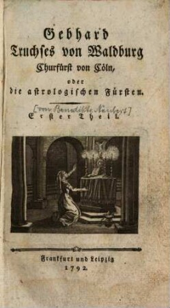 Gebhard Truchses von Waldburg, Churfürst von Cöln, oder die astrologischen Fürsten, Erster Theil