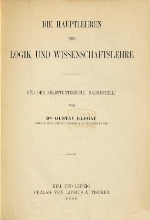 Die Hauptlehren der Logik und Wissenschaftslehre : für den Selbstunterricht dargestellt