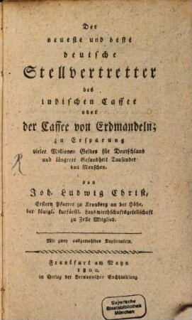Der neueste und beste deutsche Stellvertretter des indischen Caffee oder der Caffee von Erdmandeln : zu Ersparung vieler Millionen Geldes für Deutschland und längerer Gesundheit Tausender von Menschen