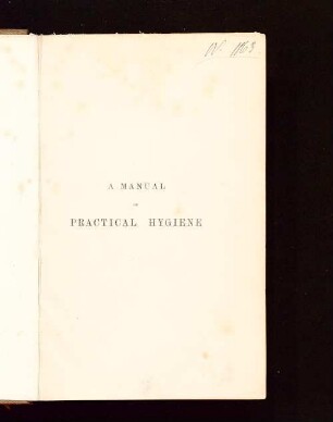 A manual of practical hygiene intended especially for medical officers of the army and for civil medical officers of health
