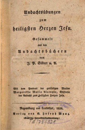 Andachtsübungen zum heiligsten Herzen Jesu : Mit d. Portr. d. gottseligen Mutter Margaretha Maria Alacoque, Stifterin d. Andacht zum heiligsten Herzen Jesu