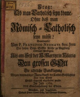 Frag: Ob man Catholisch seyn könne, Ohne daß man Römisch-Catholisch seyn müsse?