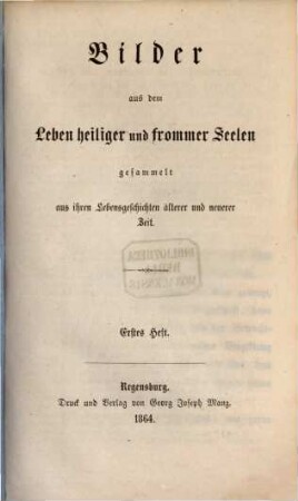 Bilder aus dem Leben heiliger und frommer Seelen : gesammelt aus ihren Lebensgeschichten älterer und neuerer Zeit, 1