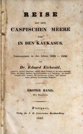 Reise auf dem Caspischen Meere und in den Caucasus : unternommen in den Jahren 1825 - 1826, 1,2. Bd.1, Reise in den Kaukasus ; Abt. 1, Den historischen Bericht der Reise in den Kaukasus enthaltend