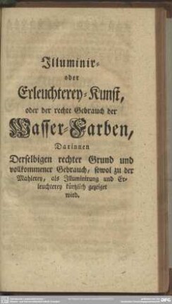Illuminir- oder Erleuchterey-Kunst, oder der rechte Gebrauch der Wasser-Farben