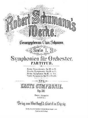 Robert Schumann's Werke, 1,1. Serie I, Symphonien für Orchester. Nr. 1. Erste Symphonie : op. 38 in B-Dur