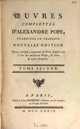 Oeuvres Complettes D'Alexandre Pope, 2. - VI, 471 S. : 1 Ill. - Enth.: La boucle de cheveux enlevée. Le temple de la renommée. Epitre d'Heloise à Abailard. Pièces diverses