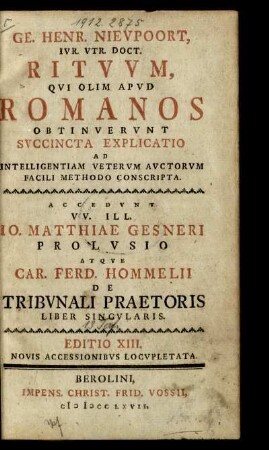 Ge. Henr. Nieupoort, Iur. Utr. Doct. Rituum, Qui Olim Apud Romanos Obtinuerunt Succincta Explicatio : Ad Intelligentiam Veterum Auctorum Facili Methodo Conscripta ; Accedunt ... Io. Matthiae Gesneri Prolusio Atque Car. Ferd. Hommelii De Tribunali Praetoris Liber Singularis.