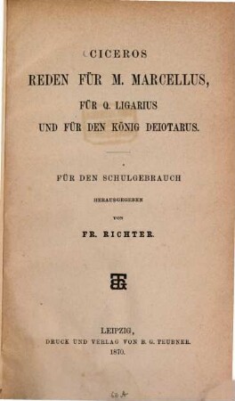 Ciceros Reden für M. Marcellus, für Q. Ligarius und für den König Deiotarus : Für den Schulgebrauch