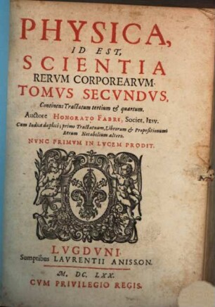 Physica, Id Est, Scientia Rerum Corporearum : In Decem Tractatus Distributa. 2, Continens Tractatum tertium et quartum