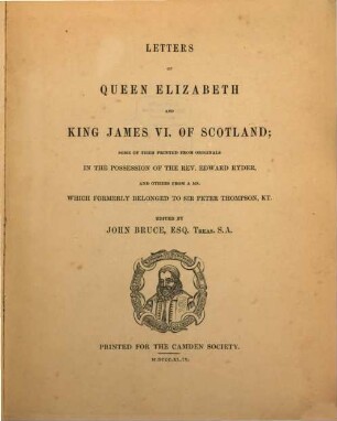 Letters of Queen Elizabeth and King James VI. of Scotland : some of them printed from originals in the possession of the Rev. Edward Ryder and others from a ms. which formerly belonged to Sir Peter Thompson