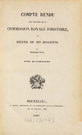 Compte rendu des séances de la Commission Royale d'Histoire ou recueil de ses bulletins. 14. 1887