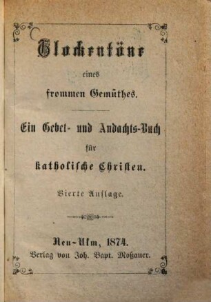 Glockentöne eines frommen Gemüthes : Ein Gebet- und Andachts-Buch für katholische Christen
