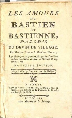 Les Amours De Bastien Et Bastienne : Parodie Du Devin De Village ; Représentée pour la premiere fois par les Comédiens Italiens ordinaires du Roi, le Mercredi 26 Septembre 1753