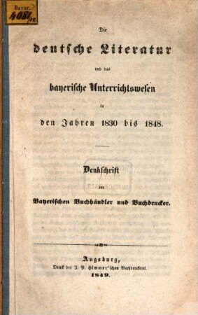 Die deutsche Literatur und das bayerische Unterrichtswesen in den Jahren 1830 bis 1848 : Denkschrift der Bayerischen Buchhändler und Buchdrucker
