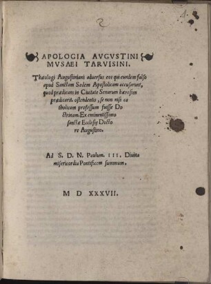 Apologia Avgvstini Mvsaei Tarvisini : Theologi Augustiniani aduersus eos qui eundem falso apud Sanctam Sedem Apostolicam accusarunt ...