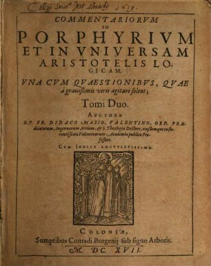 Commentariorum in Porphyrium et in universam Aristotelis Logicam ... Tomi II.