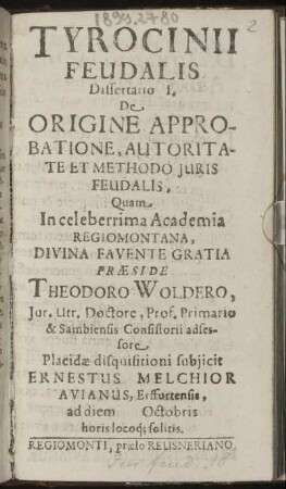 Tyrocinii Feudalis Dissertatio I. De Origine Approbatione, Autoritate Et Methodo Juris Feudalis, ...