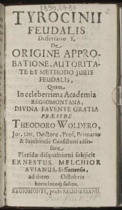 Tyrocinii Feudalis Dissertatio I. De Origine Approbatione, Autoritate Et Methodo Juris Feudalis, ...