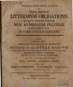 Dissertatio Ivris Civilis De Vera Indole Litterarvm Obligationis Atqve Exceptionis Non Nvmeratae Pecvniae Earvmqve Vsv In Foris Nostris Cessante