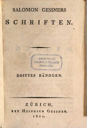 Sal. Gessners Schriften, Drittes Bändgen. Idyllen