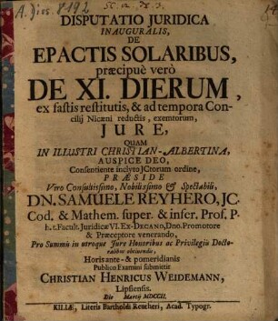 Disputatio Juridica inauguralis De Epactis Solaribus praecipue vero De XI Dierum : ex fastis restitutis & ad tempora Concilij Nicaeni reductis, exemtorum, jure