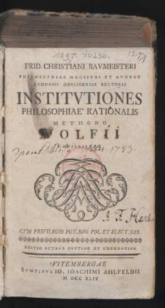 Frid. Christiani Baumeisteri Philosophiae Magistri Et August Gymnasii Gorlicensis Rectoris Institutiones Philosophiae Rationalis Methodo Wolfii Conscriptae