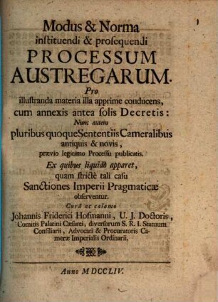 Modus & Norma instituendi & prosequendi Processum Austregarum : Pro illustranda materia illa apprime conducens, cum annexis antea folis Decretis