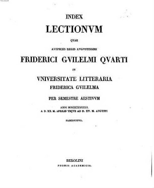 Index lectionum quae auspiciis Regis Augustissimi Guilelmi Secundi in Universitate Litteraria Friderica Guilelma per semestre ... habebuntur. 1846, 1846. SS